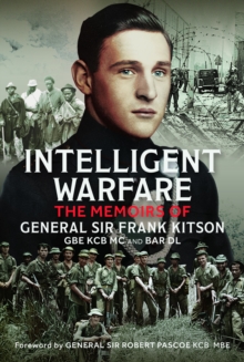 Intelligent Warfare : The Memoirs of General Sir Frank Kitson GBE KCB MC and Bar DL