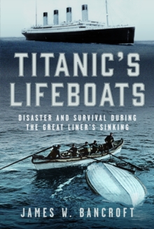 Titanic's Lifeboats : Disaster and Survival During the Great Liners Sinking