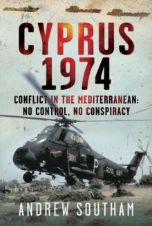 Cyprus 1974 : Conflict in The Mediterranean: No Control, No Conspiracy