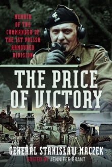 Pen & Sword Books Ltd The Price Of Victory , Memoir Of The Commander Of The 1st Polish Armoured Division
