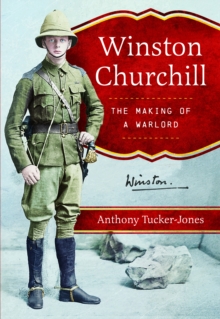 Winston Churchill : The Making of a Warlord