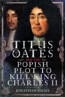 Titus Oates and the Popish Plot to Kill King Charles II
