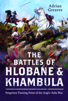 The Battles of Hlobane and Khambula : Forgotten Turning Point of the Anglo-Zulu War