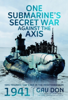 One Submarine's Secret War Against the Axis : HMS Triumph, SOE and MI9 in the Mediterranean, 1941