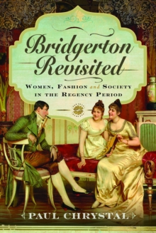 Bridgerton Revisited : Women, Fashion & Society in the Regency Period