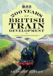 200 Years of British Train Development : An Illustrated History
