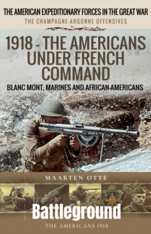 1918  The Americans Under French Command : The Champagne-Argonne Offensives: Blanc Mont, Marines and African-Americans