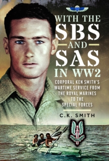 Pen & Sword Books Ltd With The Sbs And Sas In WW2 , Corporal Ken Smiths Wartime Service From The Royal Marines To The Special Forces