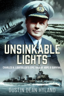 Unsinkable Lights : Charles H. Lightollers Epic Tale of Hope and Survival