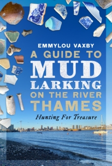 A Guide to Mudlarking on the River Thames : Hunting For Treasure