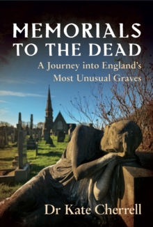 Memorials to the Dead : A Journey into Englands Most Unusual Graves