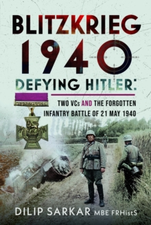 Blitzkrieg 1940 : Defying Hitler: Two VCs and the Forgotten Infantry Battle of 21 May 1940