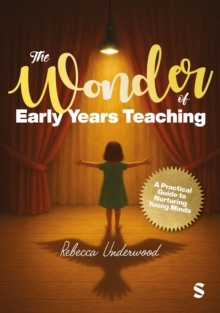 The Wonder of Early Years Teaching: A practical guide to nurturing young minds