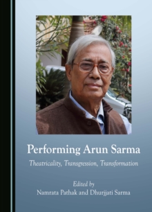 Performing Arun Sarma : Theatricality, Transgression, Transformation