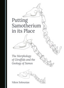 Putting Samotherium in its Place : The Morphology of Giraffids and the Geology of Samos