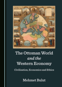 The Ottoman World and the Western Economy : Civilization, Economics and Ethics