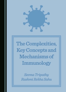 The Complexities, Key Concepts and Mechanisms of Immunology