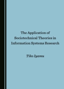 The Application of Sociotechnical Theories in Information Systems Research