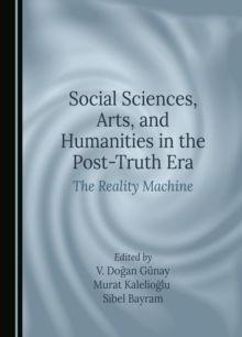 Social Sciences, Arts, and Humanities in the Post-Truth Era : The Reality Machine