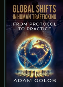 Global Shifts in Human Trafficking : From Protocol to Practice