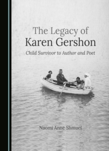 The Legacy of Karen Gershon : Child Survivor to Author and Poet