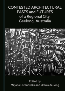 Contested Architectural Pasts and Futures of a Regional City, Geelong, Australia