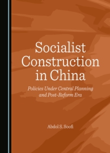 Socialist Construction in China : Policies Under Central Planning and Post-Reform Era