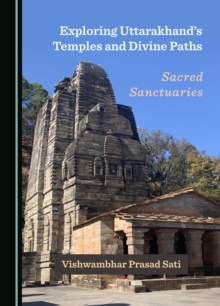 Exploring Uttarakhand's Temples and Divine Paths : Sacred Sanctuaries