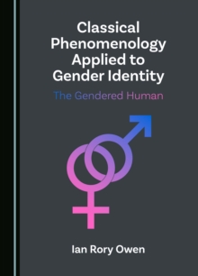 Classical Phenomenology Applied to Gender Identity : The Gendered Human