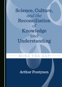 Science, Culture, and the Reconciliation of Knowledge and Understanding : Mind the Gap