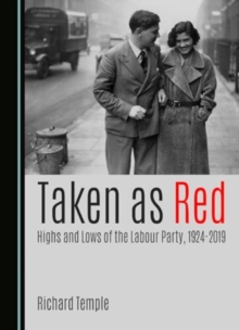 Taken As Red, Highs And Lows Of The Labour Party, 1924-2019