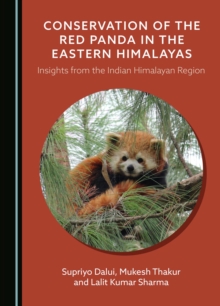 Conservation of the Red Panda in the Eastern Himalayas : Insights from the Indian Himalayan Region