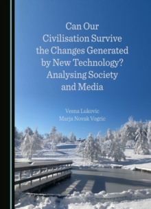 Can Our Civilisation Survive the Changes Generated by New Technology? Analysing Society and Media