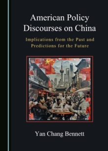 American Policy Discourses on China : Implications from the Past and Predictions for the Future