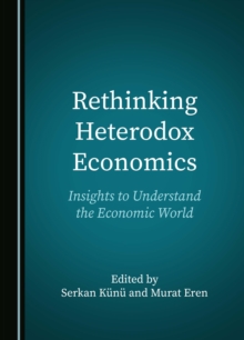 Rethinking Heterodox Economics : Insights to Understand the Economic World