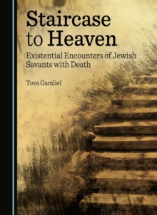 Staircase to Heaven : Existential Encounters of Jewish Savants with Death