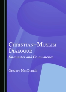 Christian-Muslim Dialogue : Encounter and Co-existence