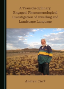 A Transdisciplinary, Engaged, Phenomenological Investigation of Dwelling and Landscape Language