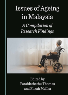 Issues of Ageing in Malaysia : A Compilation of Research Findings