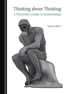 Thinking about Thinking : A Physician's Guide to Epistemology