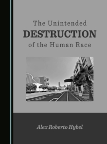 The Unintended Destruction of the Human Race