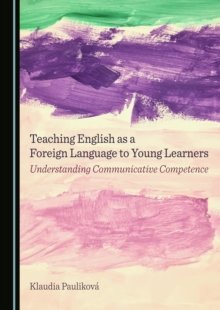 Teaching English as a Foreign Language to Young Learners : Understanding Communicative Competence