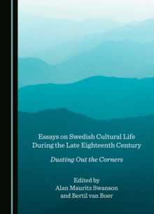 Essays on Swedish Cultural Life During the Late Eighteenth Century : Dusting Out the Corners