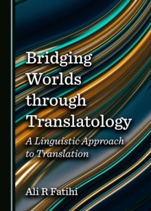 Bridging Worlds through Translatology : A Linguistic Approach to Translation