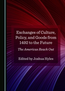 Exchanges of Culture, Policy, and Goods from 1492 to the Future : The Americas Reach Out