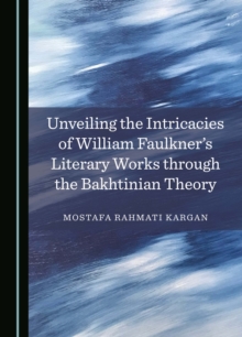 Unveiling the Intricacies of William Faulkner's Literary Works through the Bakhtinian Theory