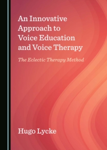 An Innovative Approach to Voice Education and Voice Therapy : The Eclectic Therapy Method