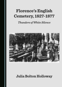 Florence's English Cemetery, 1827-1877 : Thunders of White Silence