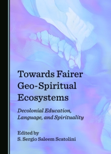 Towards Fairer Geo-Spiritual Ecosystems : Decolonial Education, Language, and Spirituality