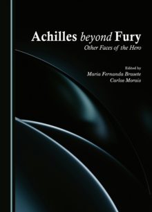 Achilles beyond Fury : Other Faces of the Hero